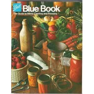   Ball Blue Book The Guide to Home Canning and Freezing  Author  Books