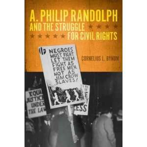 Philip Randolph and the Struggle for Civil Rights[ A. PHILIP RANDOLPH 