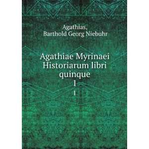   Historiarum libri quinque. 1 Barthold Georg Niebuhr Agathias Books