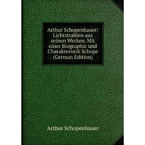 Arthur Schopenhauer Lichtstrahlen aus seinen Werken. Mit einer 
