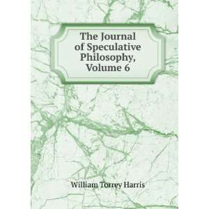   of Speculative Philosophy, Volume 6 William Torrey Harris Books