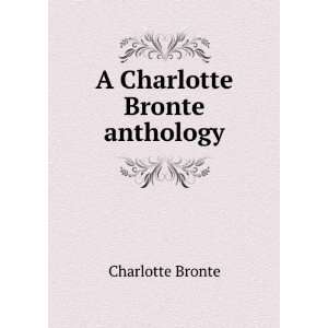  A Charlotte Bronte anthology Charlotte Bronte Books