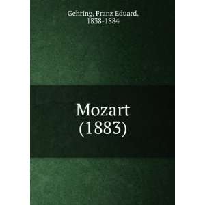   Mozart (1883) (9781275203877) Franz Eduard, 1838 1884 Gehring Books