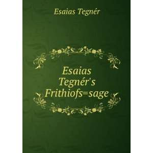  Esaias TegnÃ©rs Frithiofssage Esaias TegnÃ©r Books