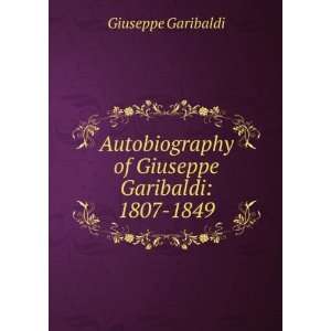   of Giuseppe Garibaldi 1807 1849 Giuseppe Garibaldi Books