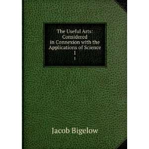   in Connexion with the Applications of Science. 1 Jacob Bigelow Books