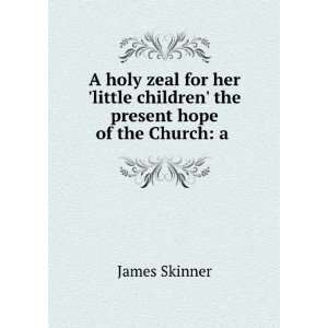   the present hope of the Church a . James Skinner  Books