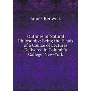   Lectures Delivered in Columbia College, New York James Renwick Books