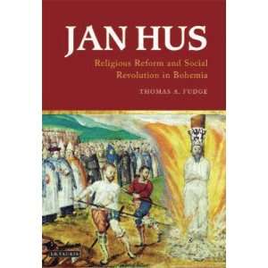 Jan Hus Religious Reform and Social Revolution in Bohemia 
