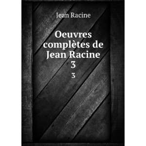  Oeuvres complÃ¨tes de Jean Racine. 3 Jean Racine Books