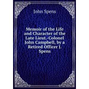   John Campbell, by a Retired Officer J. Spens. John Spens Books