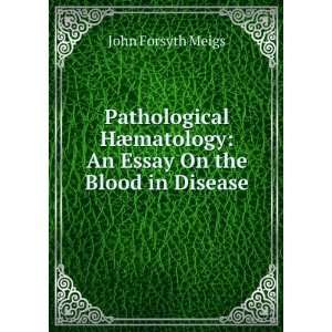   matology An Essay On the Blood in Disease John Forsyth Meigs Books