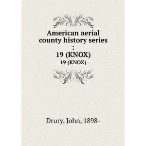   aerial county history series . 19 (KNOX) John, 1898  Drury Books