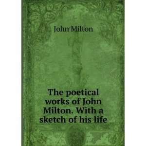  works of John Milton. With a sketch of his life John Milton Books