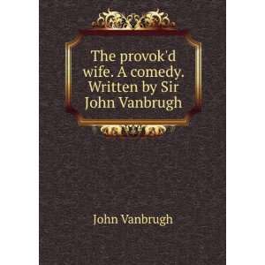   . Written by Sir John Vanbrugh. John Vanbrugh  Books
