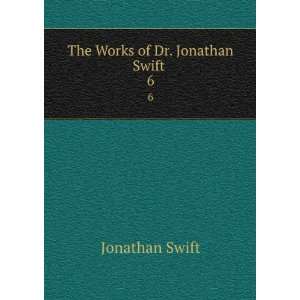  The Works of Dr. Jonathan Swift . 6 Jonathan Swift Books