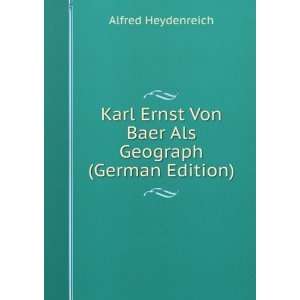  Karl Ernst Von Baer Als Geograph (German Edition) Alfred 