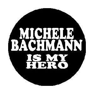 MICHELE BACHMANN IS MY HERO Mini 1.25 Pinback Button ~ President