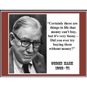 Ogden Nash Things in Life That Money Cant Buythem Without Money 