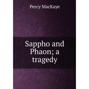  Sappho and Phaon; a tragedy Percy MacKaye Books