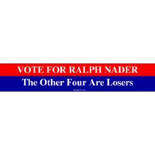  VOTE FOR RALPH NADER The Other Four Are Losers Bumper 