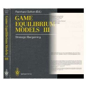  Game Equilibrium Models III / Reinhard Selten (Ed. ) with 