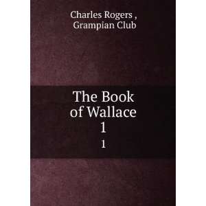    The Book of Wallace. 1 Grampian Club Charles Rogers  Books