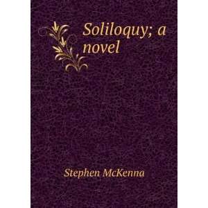 Soliloquy; a novel Stephen McKenna  Books
