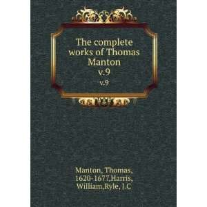   Thomas Manton. v.9 Thomas, 1620 1677,Harris, William,Ryle, J.C Manton