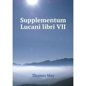  Supplementum Lucani Libri Vii. (Latin Edition) Thomas May Books