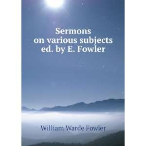   on various subjects ed. by E. Fowler. William Warde Fowler Books