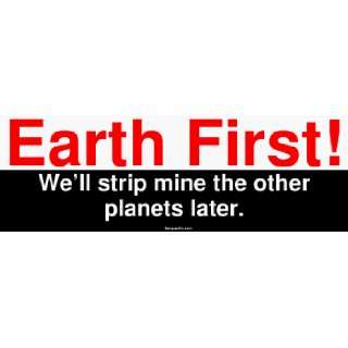   First Well strip mine the other planets later. Large Bumper Sticker