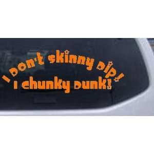  Orange 20in X 7.5in    I Dont Skinny Dip I Chunky Dunk 