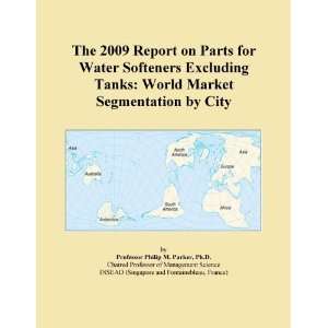 The 2009 Report on Parts for Water Softeners Excluding Tanks World 